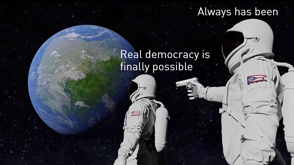 Figure 1: Real Democracy is Finally Possible
